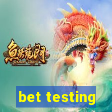 bet testing