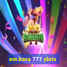 em.bora 777 slots