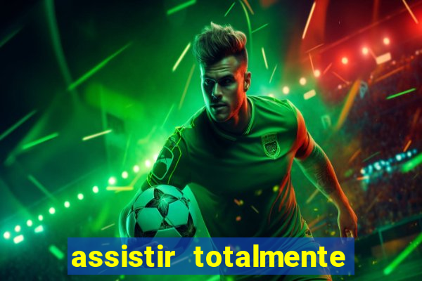 assistir totalmente demais online