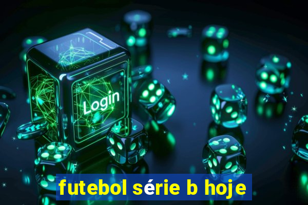 futebol série b hoje