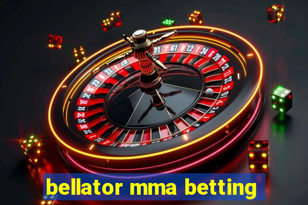 bellator mma betting