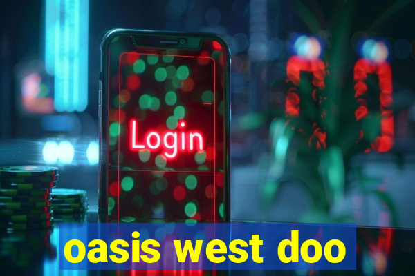 oasis west doo