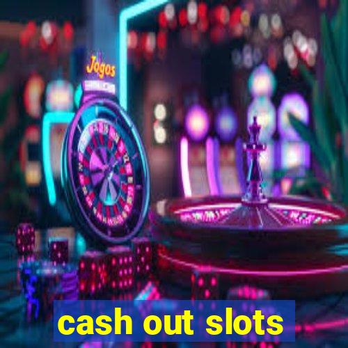 cash out slots