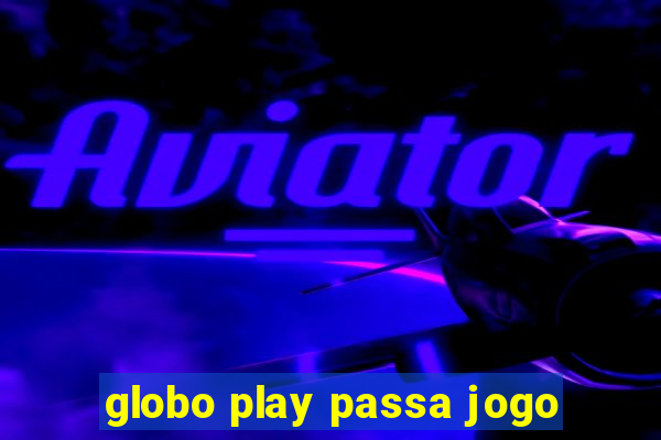 globo play passa jogo