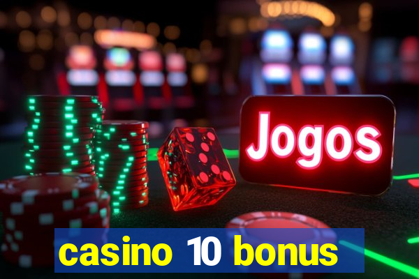 casino 10 bonus