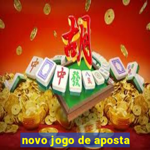 novo jogo de aposta