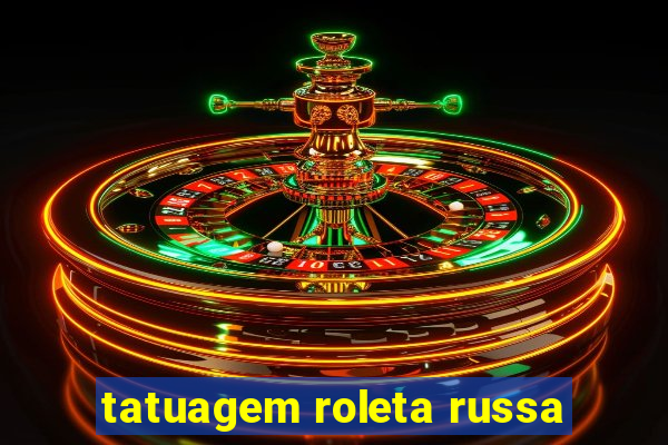 tatuagem roleta russa