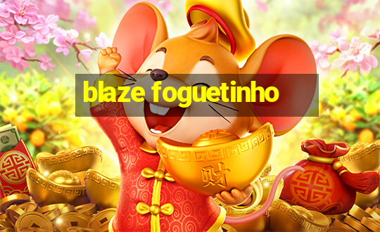 blaze foguetinho