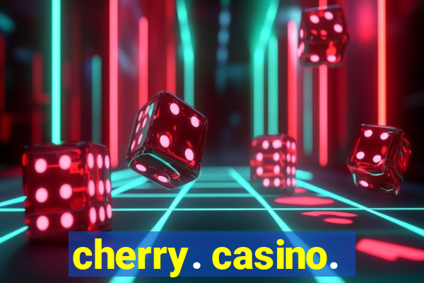 cherry. casino.