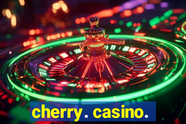 cherry. casino.