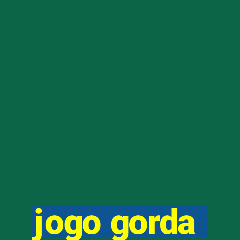 jogo gorda