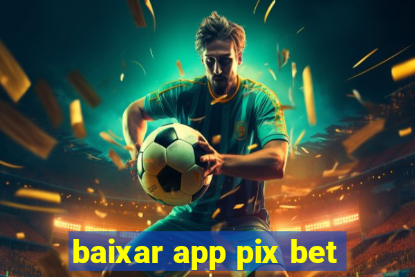 baixar app pix bet