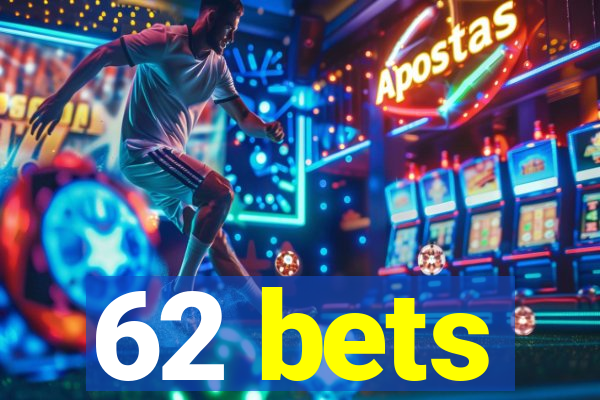 62 bets