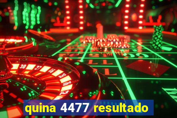 quina 4477 resultado