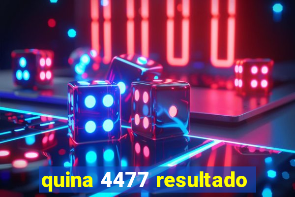 quina 4477 resultado