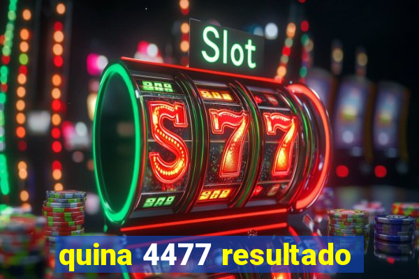 quina 4477 resultado