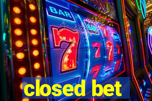 closed bet