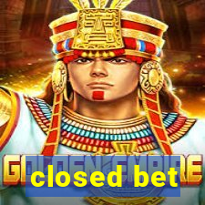 closed bet