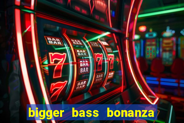 bigger bass bonanza slot demo