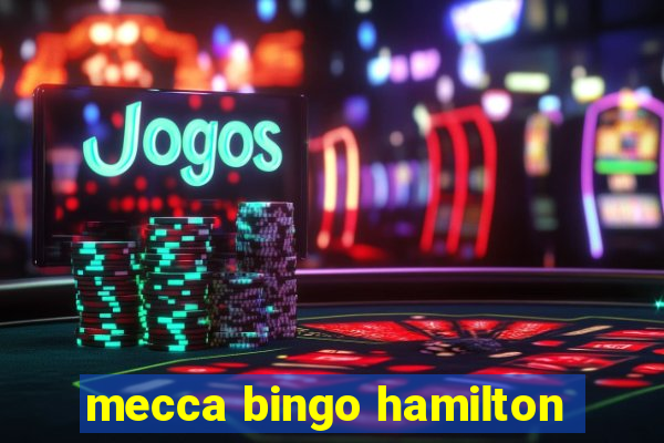 mecca bingo hamilton