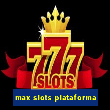 max slots plataforma