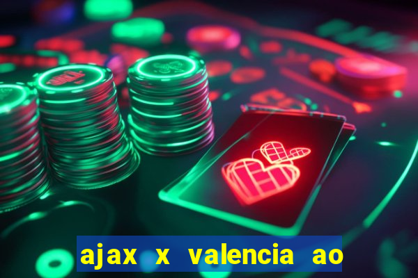 ajax x valencia ao vivo futemax