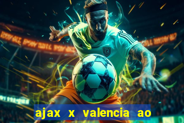 ajax x valencia ao vivo futemax