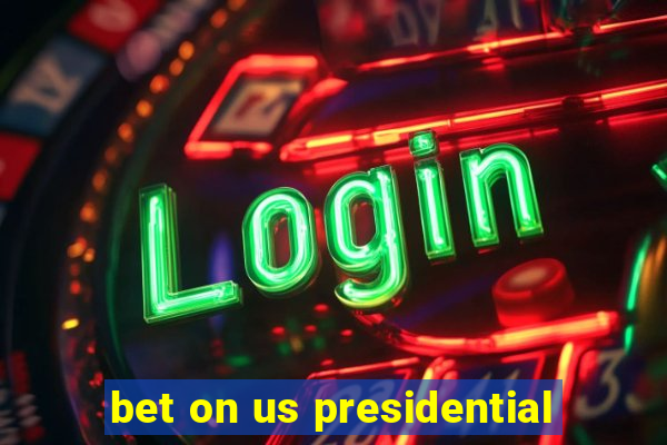 bet on us presidential