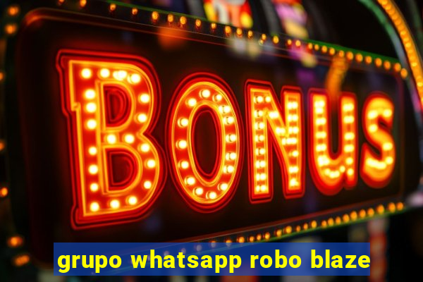 grupo whatsapp robo blaze