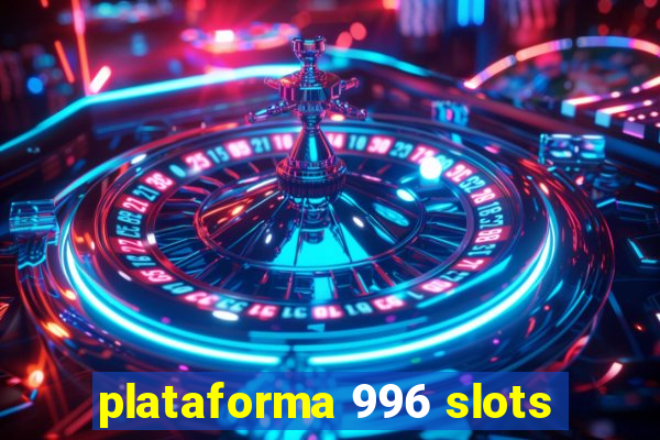 plataforma 996 slots