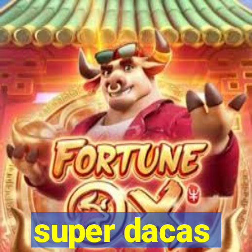 super dacas