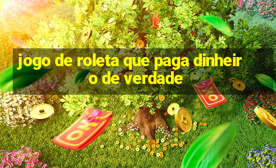 jogo de roleta que paga dinheiro de verdade