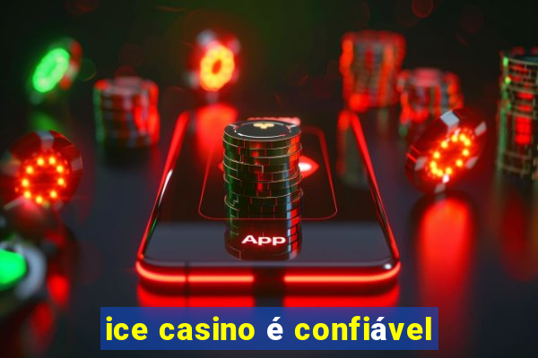 ice casino é confiável