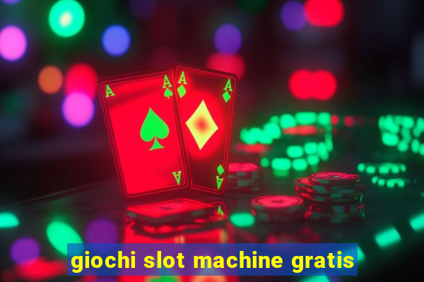 giochi slot machine gratis