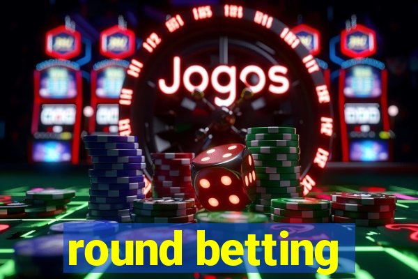 round betting