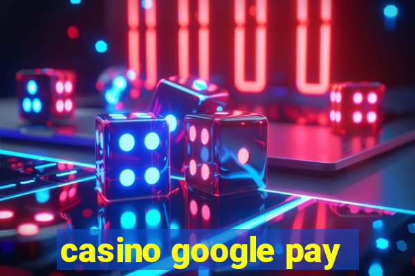 casino google pay