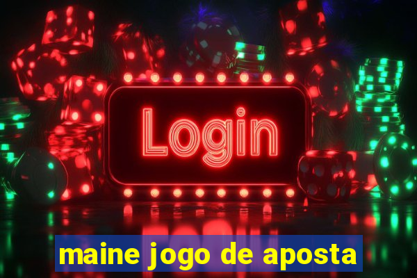 maine jogo de aposta