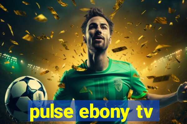 pulse ebony tv