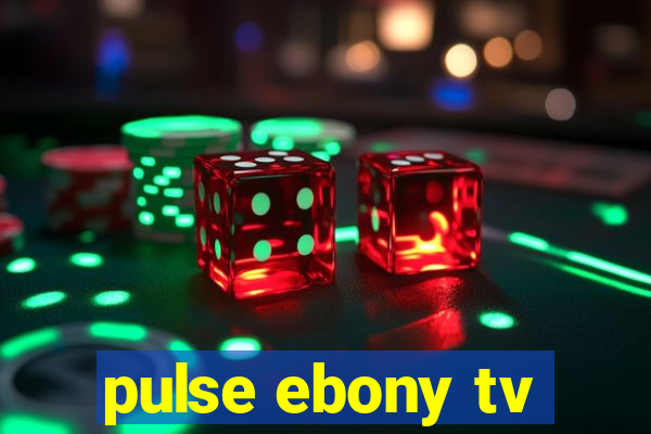 pulse ebony tv