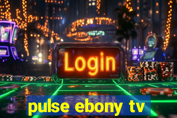 pulse ebony tv