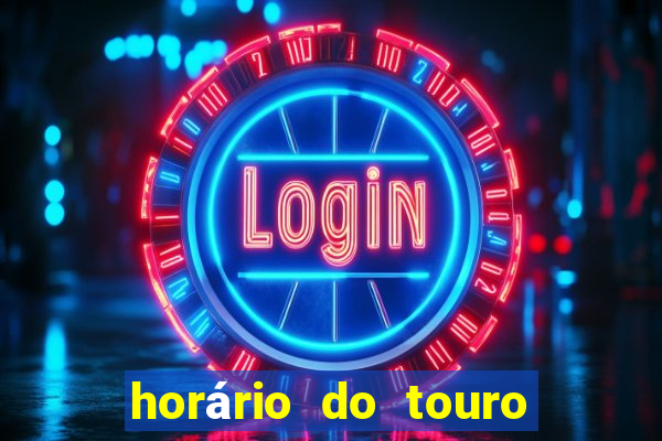 horário do touro fortune hoje