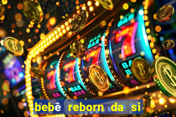 bebê reborn da si fortuna barata