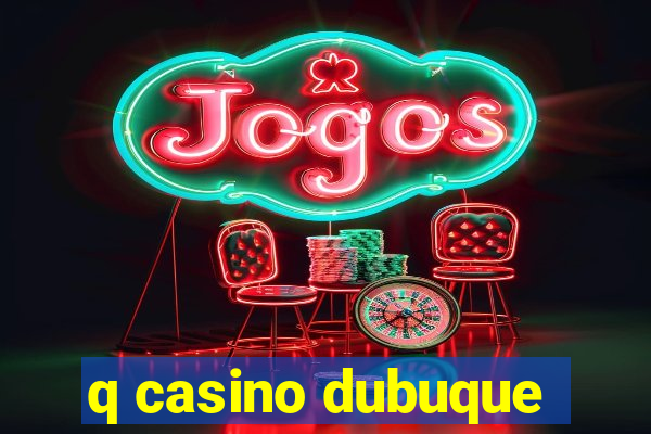 q casino dubuque