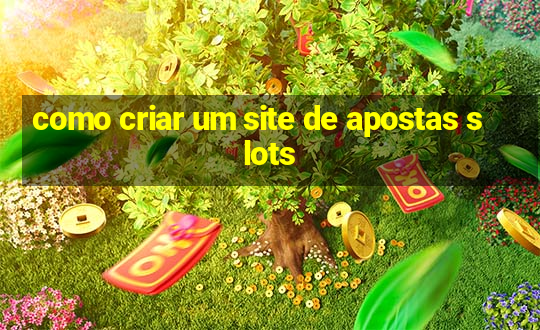 como criar um site de apostas slots