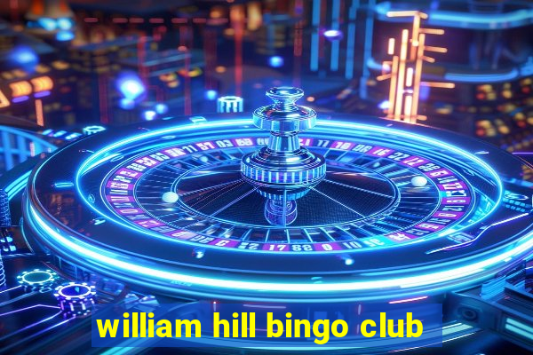 william hill bingo club