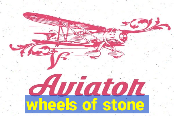 wheels of stone