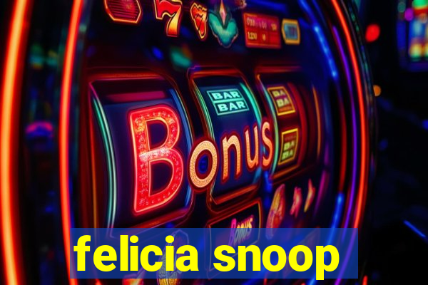 felicia snoop