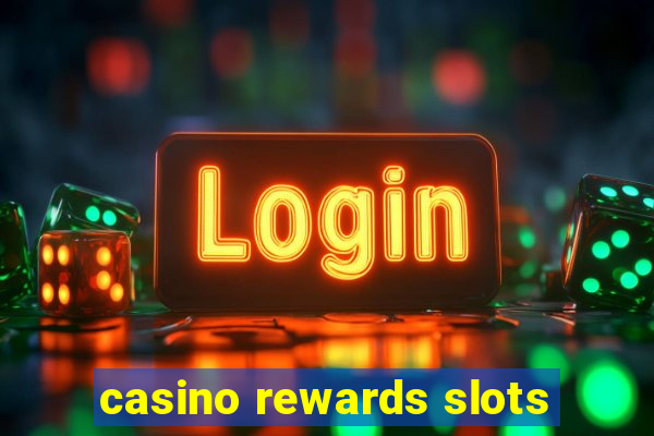 casino rewards slots