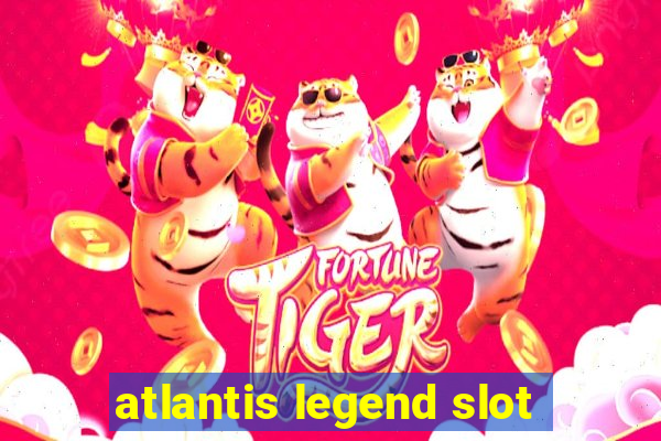 atlantis legend slot