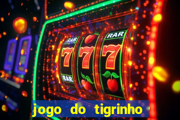 jogo do tigrinho bonus gratis